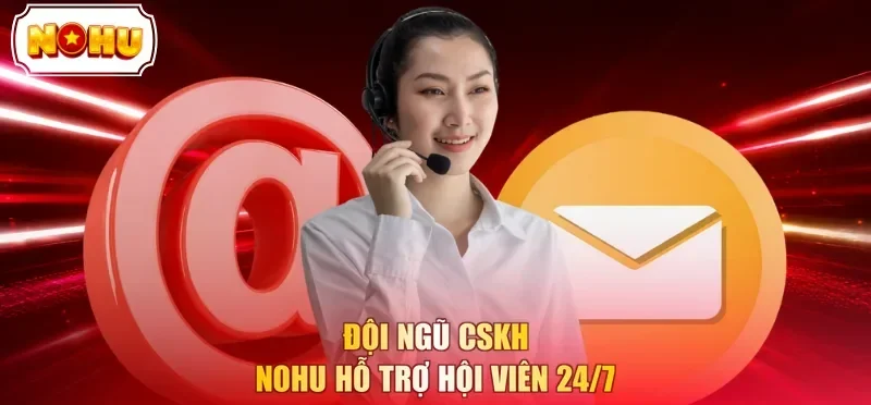 Đội ngũ CSKH NOHU hỗ trợ hội viên 24/7