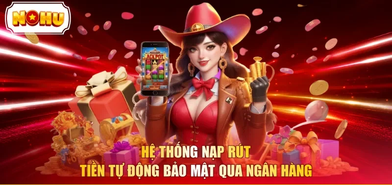 Hệ thống nạp rút tiền tự động bảo mật qua ngân hàng
