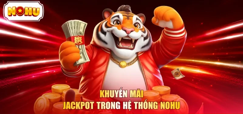 Khuyến mãi jackpot trong hệ thống NOHU