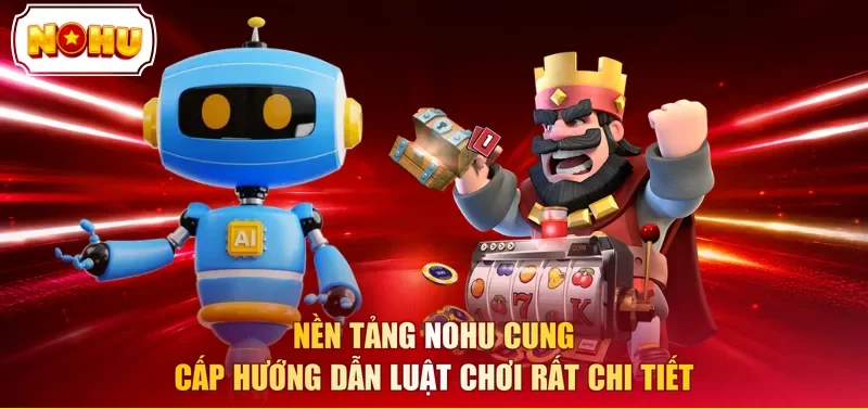 Nền tảng NOHU cung cấp hướng dẫn luật chơi rất chi tiết