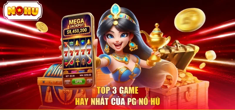 Top 3 game hay nhất của PG Nổ Hũ